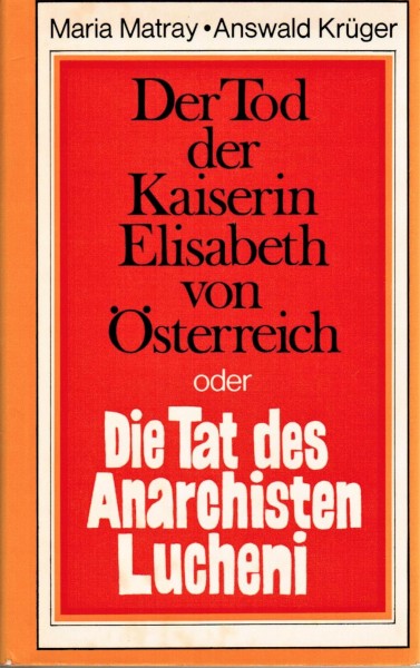 Der Tod der Kaiserin Elisabeth von Österreich oder Die Tat des Anarchisten Lucheni.