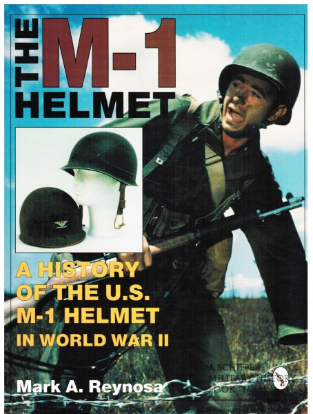 The M-1 Helmet. A History of the U.S. M-1 Helmet in World War II.