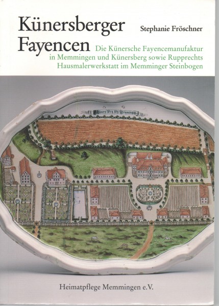 Künersberger Fayencenmanufaktur in Memmingen und Künersberg sowie Rupprechts Hausmalerwerkstatt