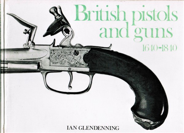 British Pistols and Guns 1640-1840.