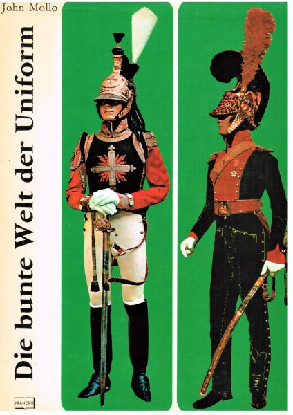Die bunte Welt der Uniform. 250 Jahre militärische Tracht. 17. - 20. Jahrhundert
