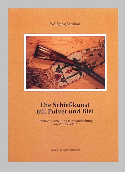 Die Schießkunst mit Pulver und Blei. Praktische Anleitung zur Handhabung von Vorderladern