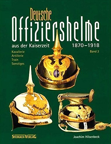 Deutsche Offiziershelme aus der Kaiserzeit 1870-1918. Band 2
