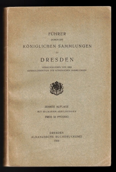 Führer durch die Königlichen Sammlungen zu Dresden. Ausgabe 1910