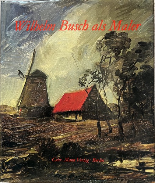Wilhelm Busch als Maler - Vollständiges Werkverzeichis der Ölgemälde. 2. Auflage 1981