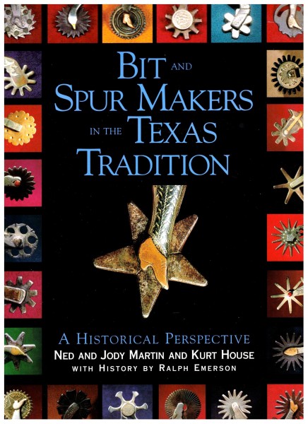 Bit and Spur Makers in the Texas Tradition. A historical Perspective