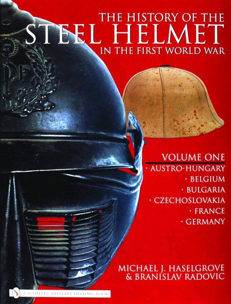 The History of the Steel Helmet in the First World War. Volume 1 Austro-Hungary, Belgium, Bulgaria,