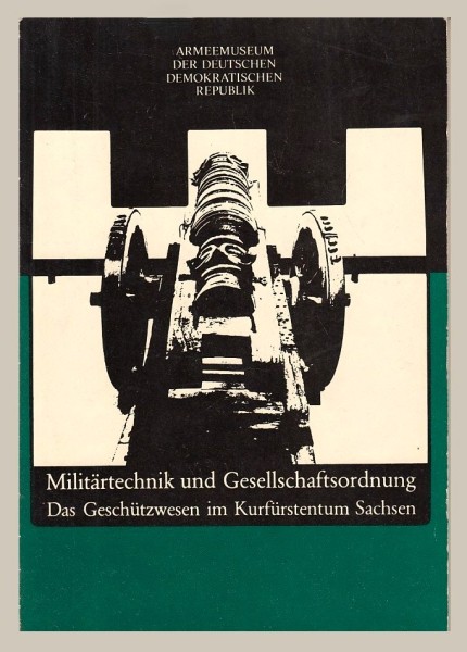 Militärtechnik und Gesellschaftsordnung - Das Geschützwesen im Kurfürstentum Sachsen
