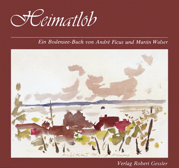 Heimatlob. Ein Bodensee-Buch von André Ficus und Martin Walser 