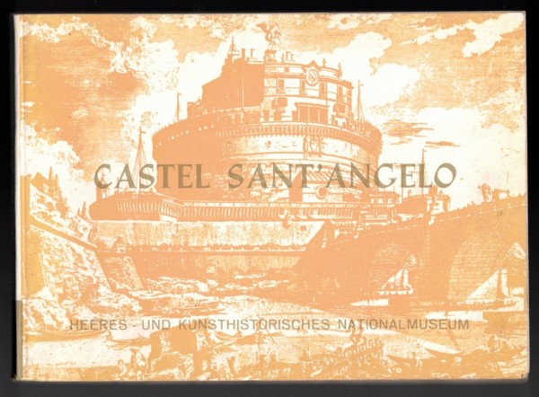 Castel Sant' Angelo - Das Grabmal Hadrians Heeres- und Kunsthistorisches Nationalmuseum