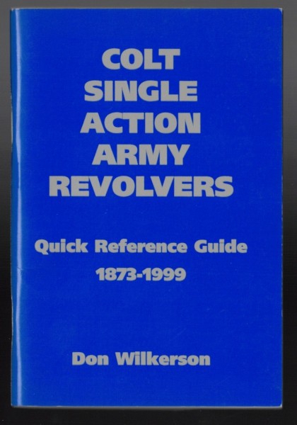 Colt Single Action Army Revolvers Quick Reference Guide 1873-1999