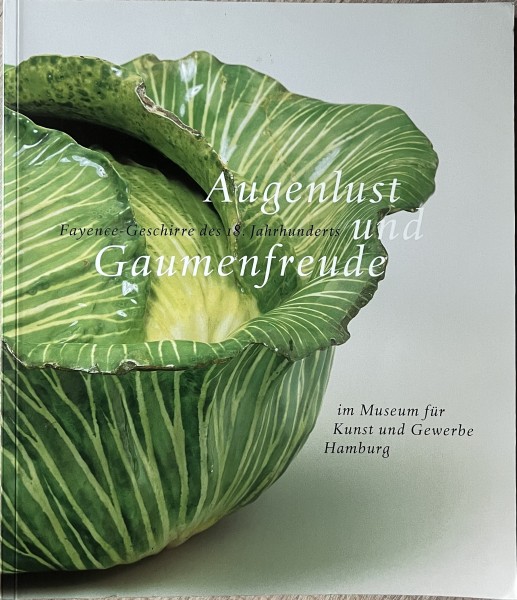 Augenlust und Gaumenfreude. Fayence-Geschirre des 18. Jahrhunderts im Museum für Kunst und Gewerbe H