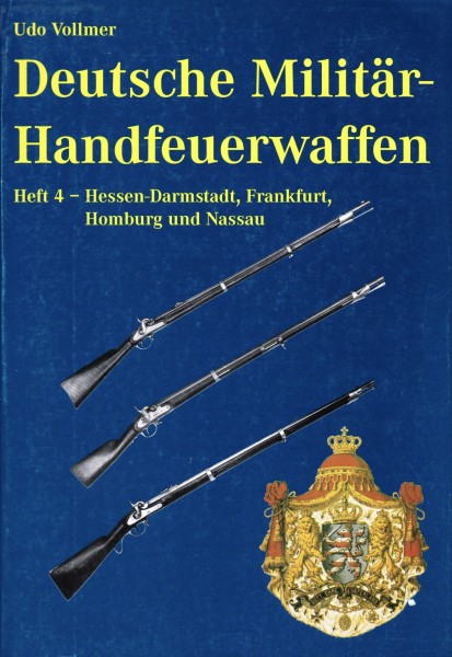 Deutsche Militär-Handfeuerwaffen. Heft 4 Hessen-Darmstadt, Frankfurt, Homburg und Nassau.