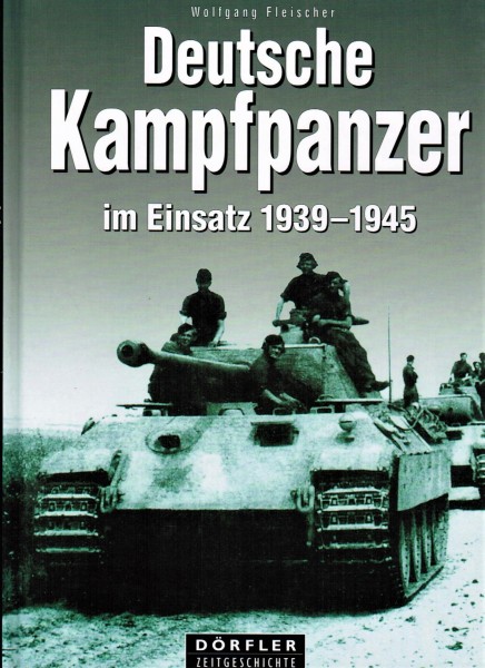 Deutsche Kampfpanzer im Einsatz 1939-1945.