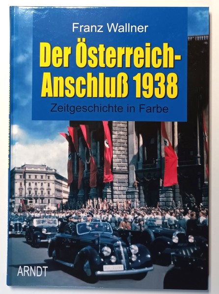 Der Österreich-Anschluß 1938 - Zeitgeschichte in Farbe