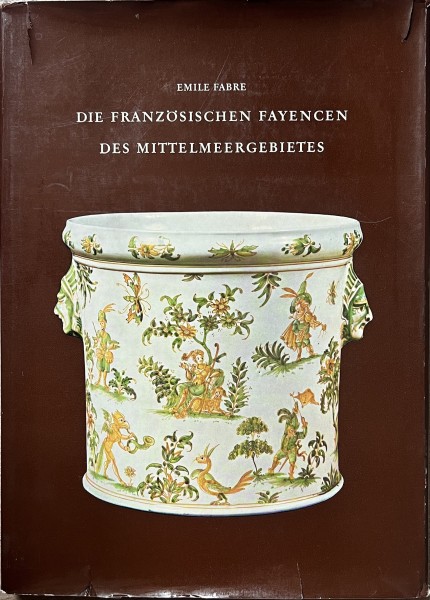 Die Französischen Fayencen des Mittelmeergebietes