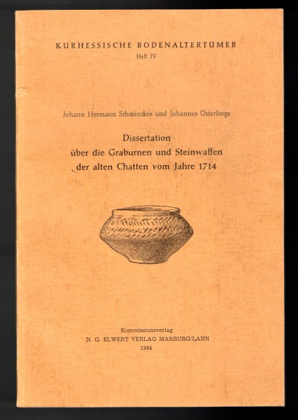 Dissertation über die Graburnen und Steinwaffen der alten Chatten vom Jahre 1714.