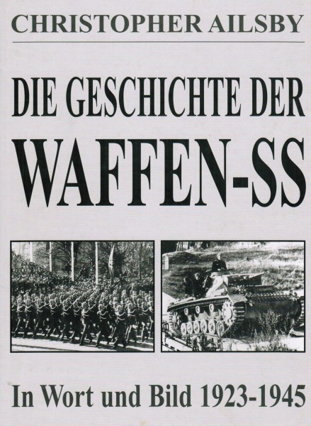Die Geschichte der Waffen-SS In Wort und Bild 1923-1945.
