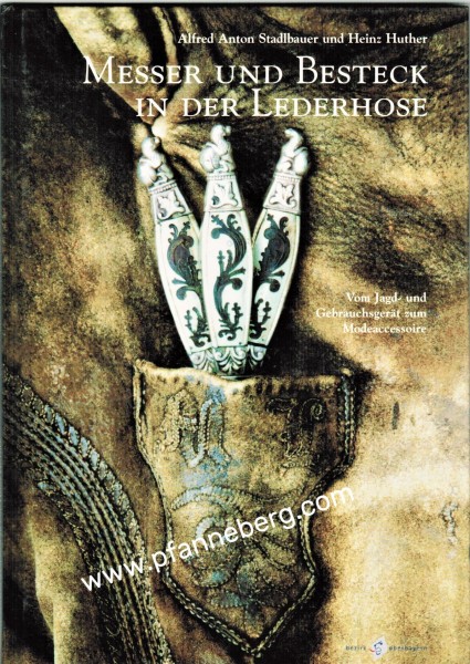 Messer und Besteck in der Lederhose. Der Wandel vom Jagd- und Gebrauchsgerät zum Modeaccessoire. 