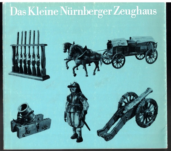Das Kleine Nürnberger Zeughaus. Bilderhefte des Germanischen Nationalmuseums