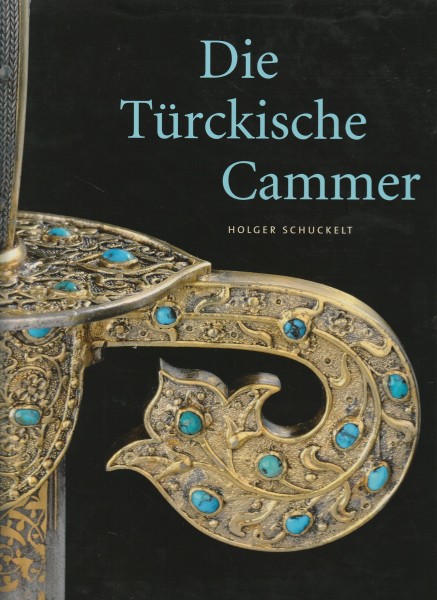 Die Türckische Cammer - Sammlung orientalischer Kunst in der kurfürstlich-sächsischen Rüstkammer