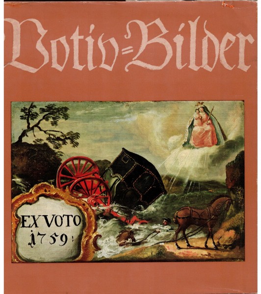 Votiv-Bilder: Volkskunst als Dokument menschlischer Hilfsbedürftigkeit
