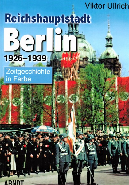 Reichshauptstadt Berlin 1926-1939. Zeitgeschichte in Farbe.