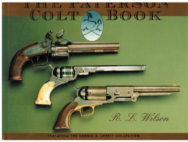 The Paterson Colt Book. The Early Evolution of Samuel Colt's Repeating Arms.