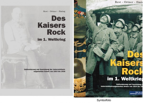 Des Kaisers Rock im 1. Weltkrieg. Uniformierung und Ausrüstung der österreichisch-ungarischen Armee