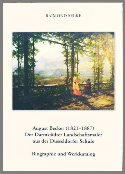 August Becker (1821-1887) Der Darmstädter Landschaftsmaler aus der Düsseldorfer Schule