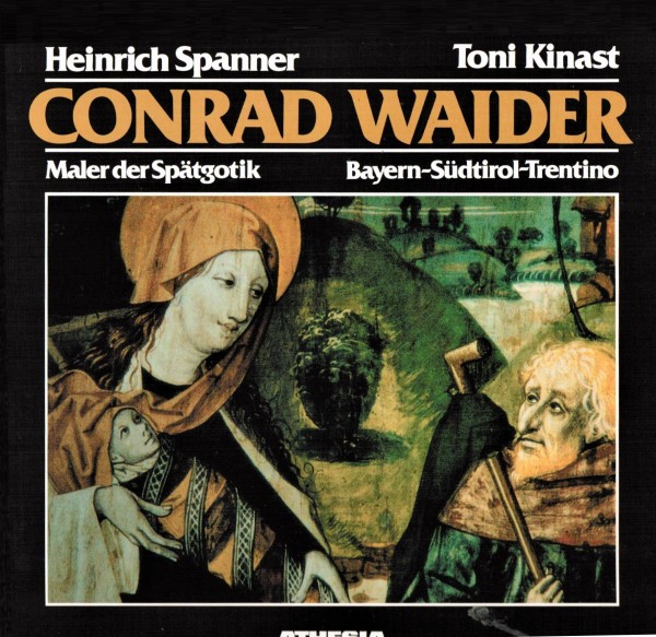 Conrad Waider - Maler der Spätgotik. Bayern - Südtirol - Trentino
