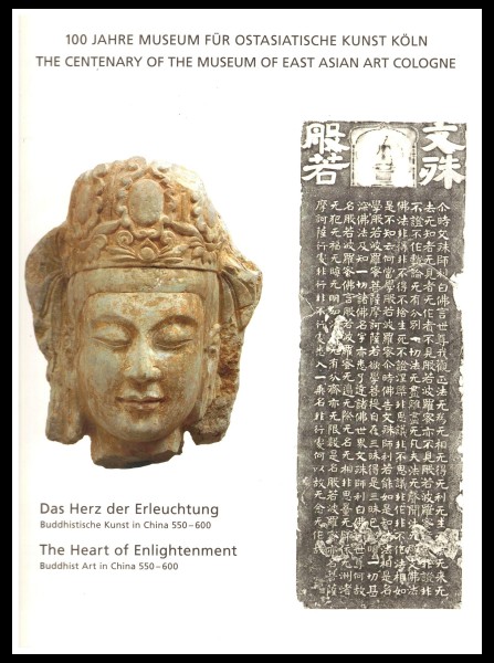 Das Herz der Erleuchtung: Buddhistische Kunst in China 550-600. Museum für ostasiatische Kunst Köln