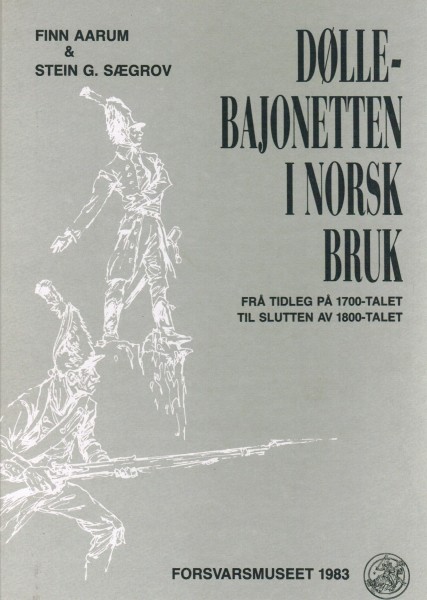 Dolle - Bajonetten I Norsk Bruk. Fra Tidleg PA 1700-Talet Til Slutten Av 1800-Talet.
