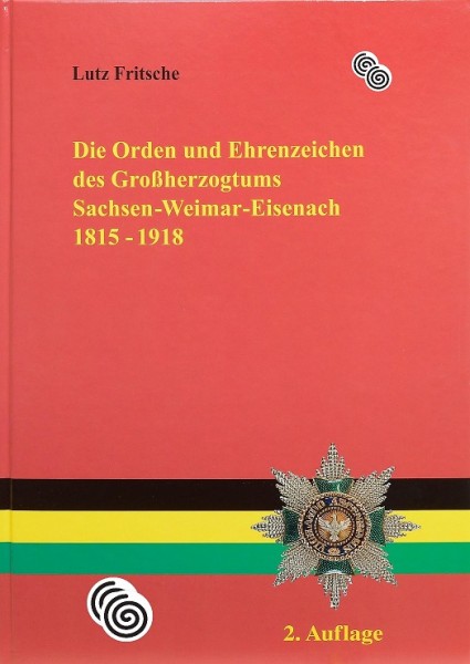 Die Orden und Ehrenzeichen des Großfürstentums Sachsen-Weimar-Eisenach 1815-1918.