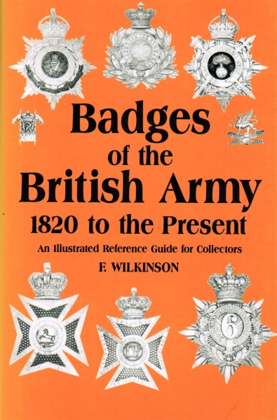 Badges of the British Army, 1820 to the Present: An Illustrated Reference Guide for Collectors.