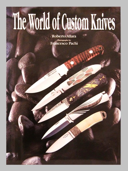 The World of Custom Knives. Roberto Allara - Fracesco Pachi
