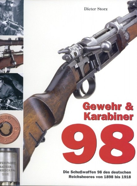 Gewehr & Karabiner 98 - Die Schußwaffen 98 des deutschen Reichsheeres von 1898 bis 1918