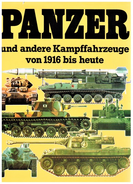 Panzer und andere Kampffahrzeuge von 1916 bis heute. Ein technisches Nachschlagewerk über die Kampff