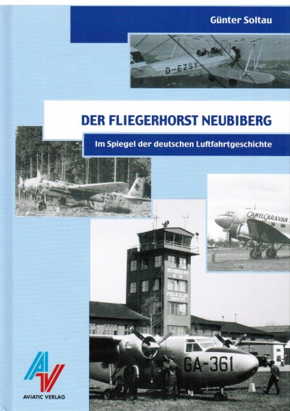 Der Fliegerhorst Neubiberg. Im Spiegel der deutschen Luftfahrtgeschichte.