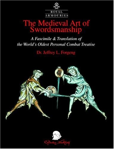The Medieval Art of Swordsmanship. A Facsimile & Translation of Europe's Oldest Personal Combat