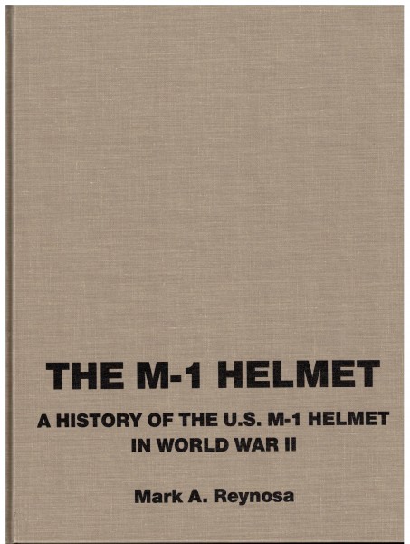 The M-1 Helmet. A History of the U.S. M-1 Helmet in World War II.