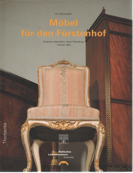 Möbel für den Fürstenhof: Karlsruhe, Mannheim, Sankt Petersburg 1750 - 1850