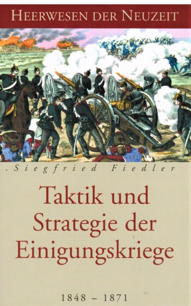 Heerwesen der Neuzeit. Taktik und Strategie der Kabinettskriege 1848-1871