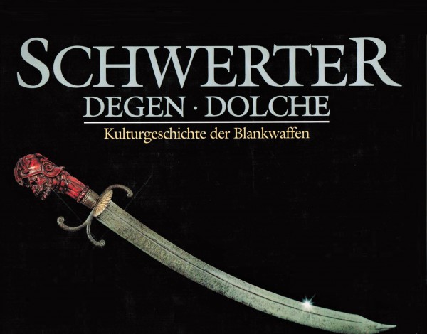 Schwerter, Degen, Dolche. Kulturgeschichte der Blankwaffen.