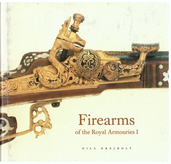 Firearms of the Royal Armouries I. From Gustav II Adolf to Charles XIII. The Royal Armoury Stockholm