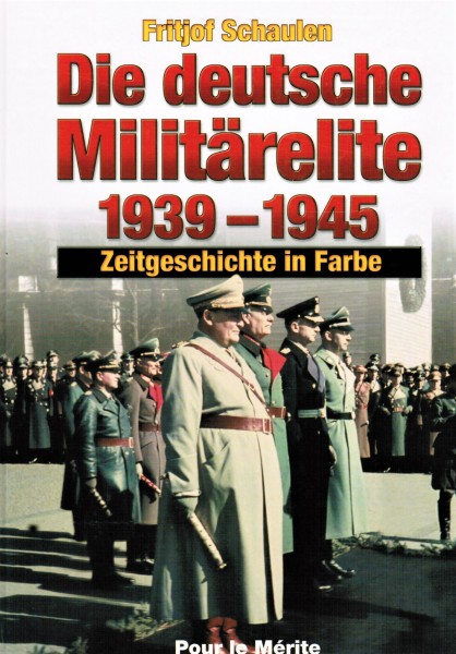 Die deutsche Militärelite 1939-1945. Zeitgeschichte in Farbe.