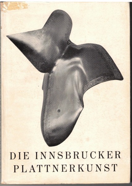 Die Innsbrucker Plattnerkunst. Katalog zur Landesausstellung Innsbruck 1954.
