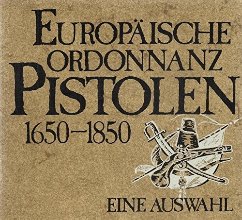 Europäische Ordonnanz-Pistolen 1650-1850.