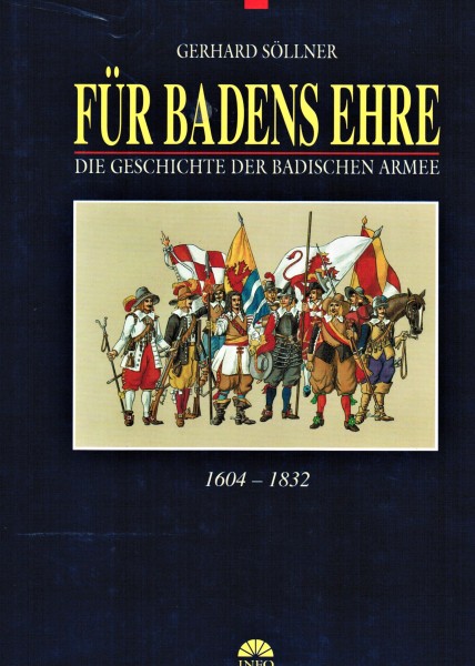 Für Badens Ehre. Die Geschichte der badischen Armee.1604 bis 1832