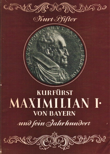 Kurfürst Maximilian I. von Bayern und sein Jahrhundert.